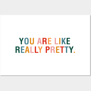 You Are Like Really Pretty Posters and Art